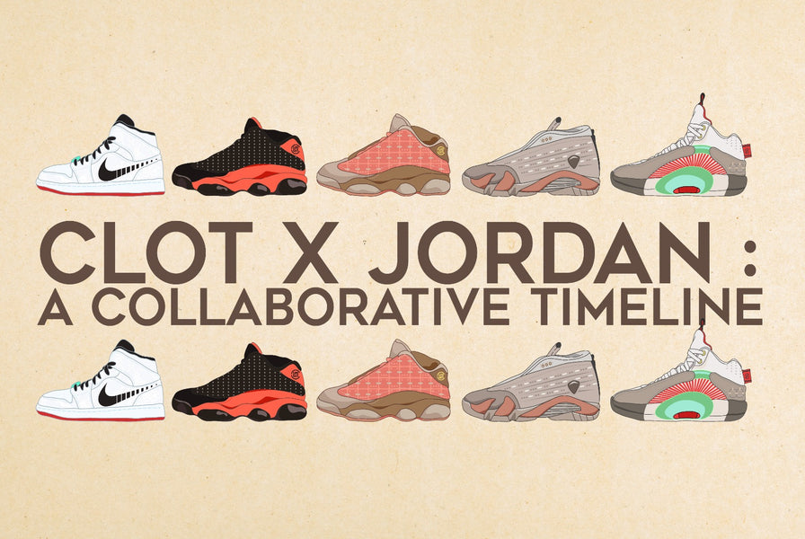 CLOT X JORDAN Brand: A Collaborative Timeline